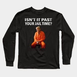 Isn't-it-past-your-jail-time Long Sleeve T-Shirt